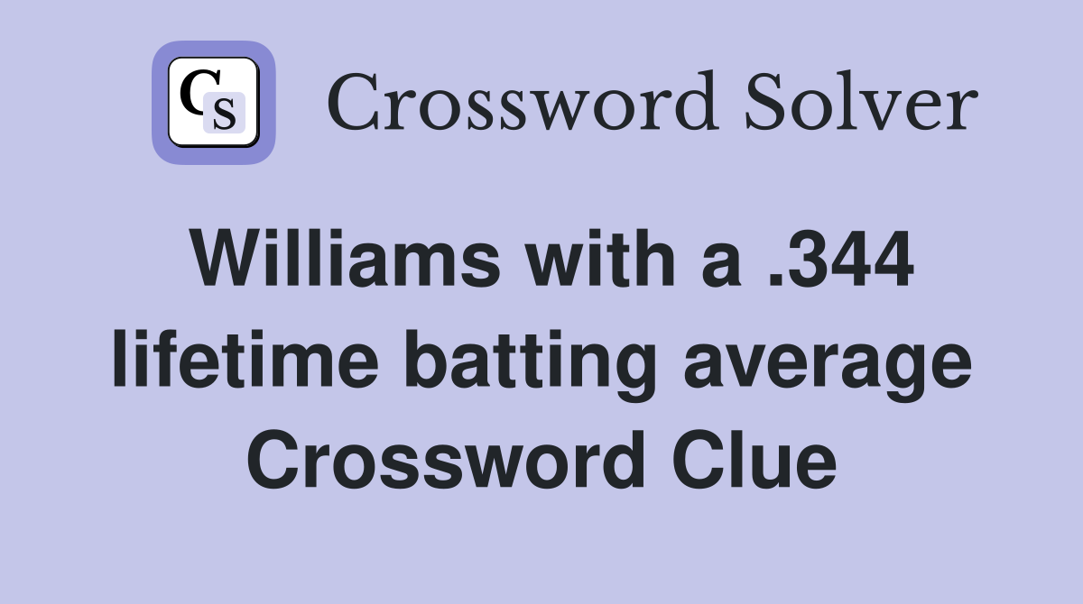 Williams with a .344 lifetime batting average Crossword Clue