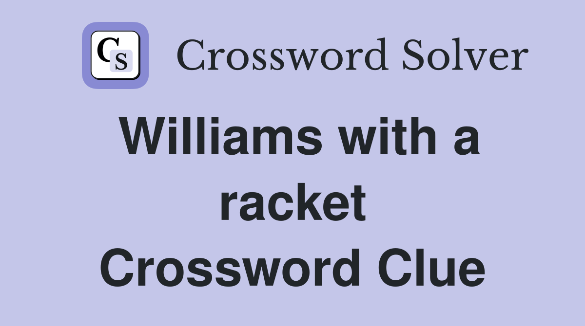 Williams with a racket Crossword Clue