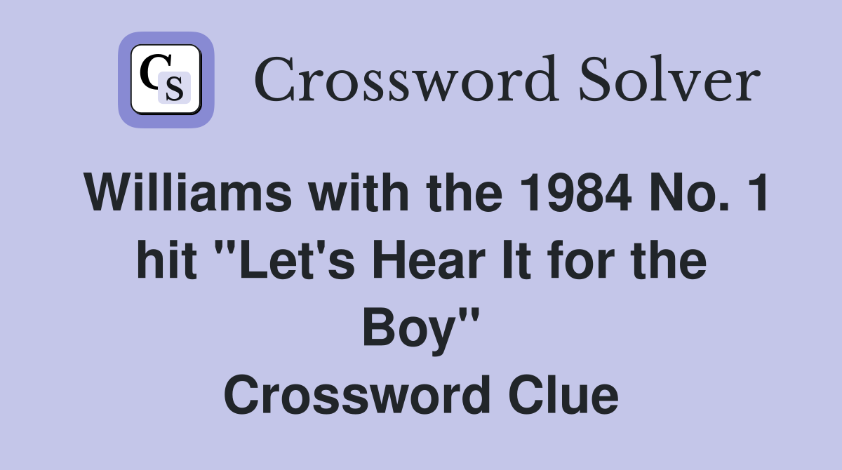 Williams with the 1984 No. 1 hit "Let's Hear It for the Boy" Crossword Clue