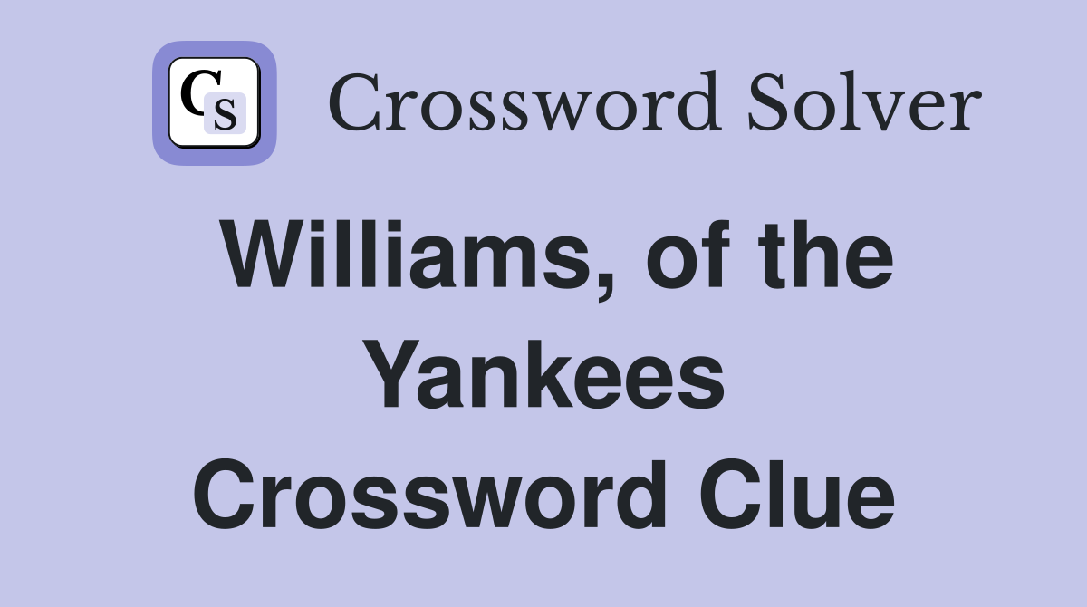 Williams, of the Yankees Crossword Clue