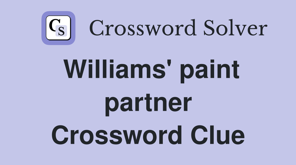 Williams' paint partner Crossword Clue