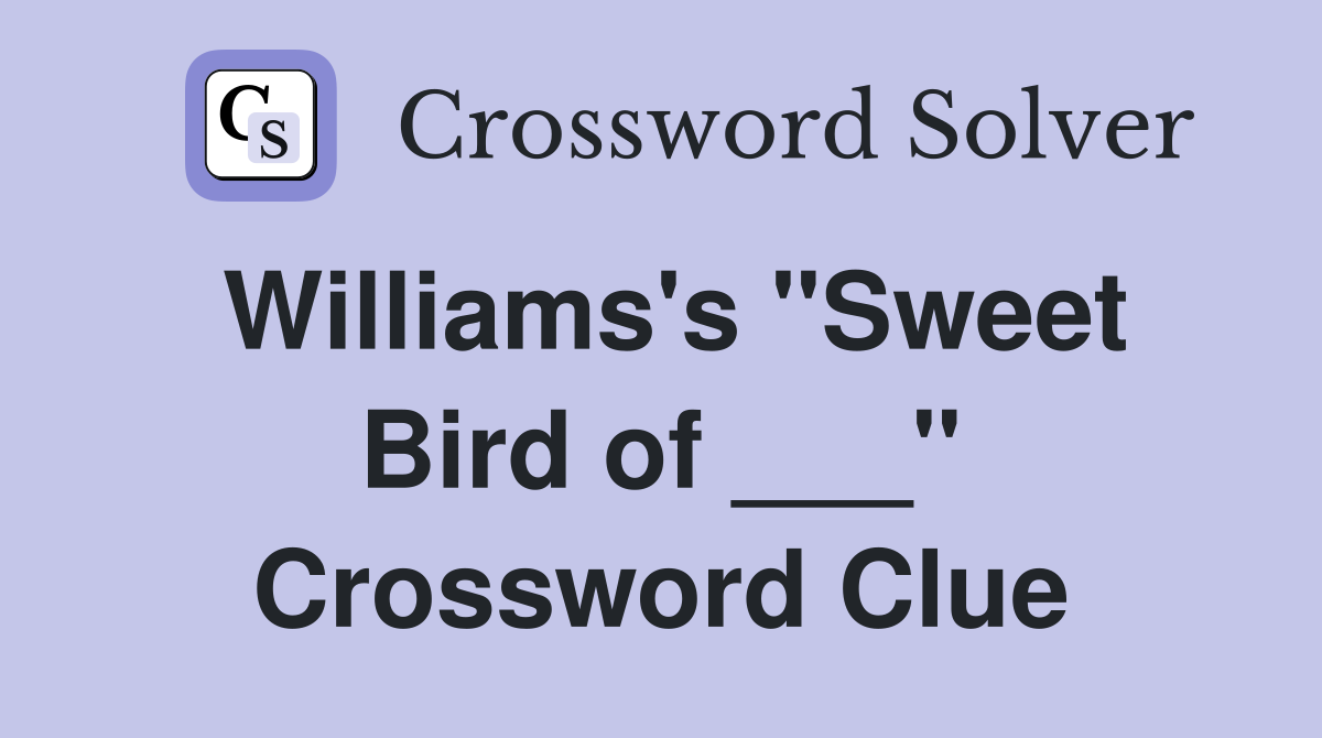 Williams's "Sweet Bird of ___" Crossword Clue