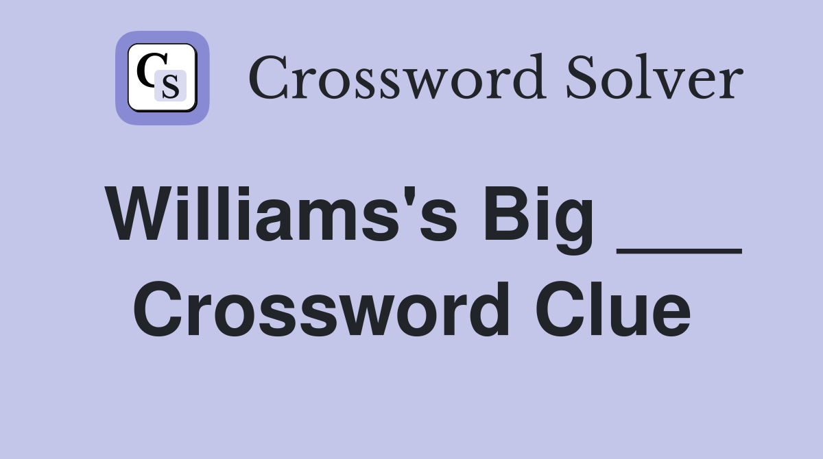 Williams's Big ___ Crossword Clue