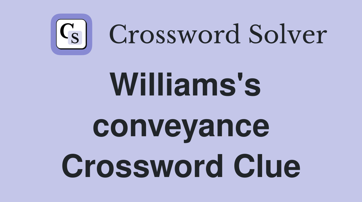 Williams's conveyance Crossword Clue