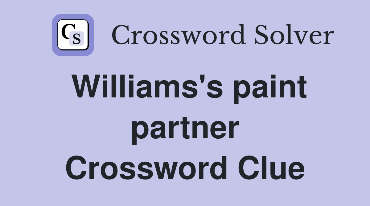 Williams's paint partner Crossword Clue