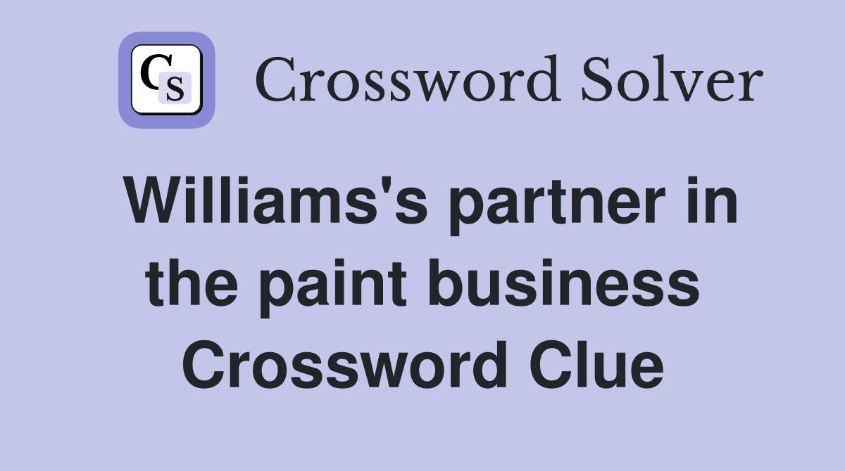 Williams's partner in the paint business Crossword Clue