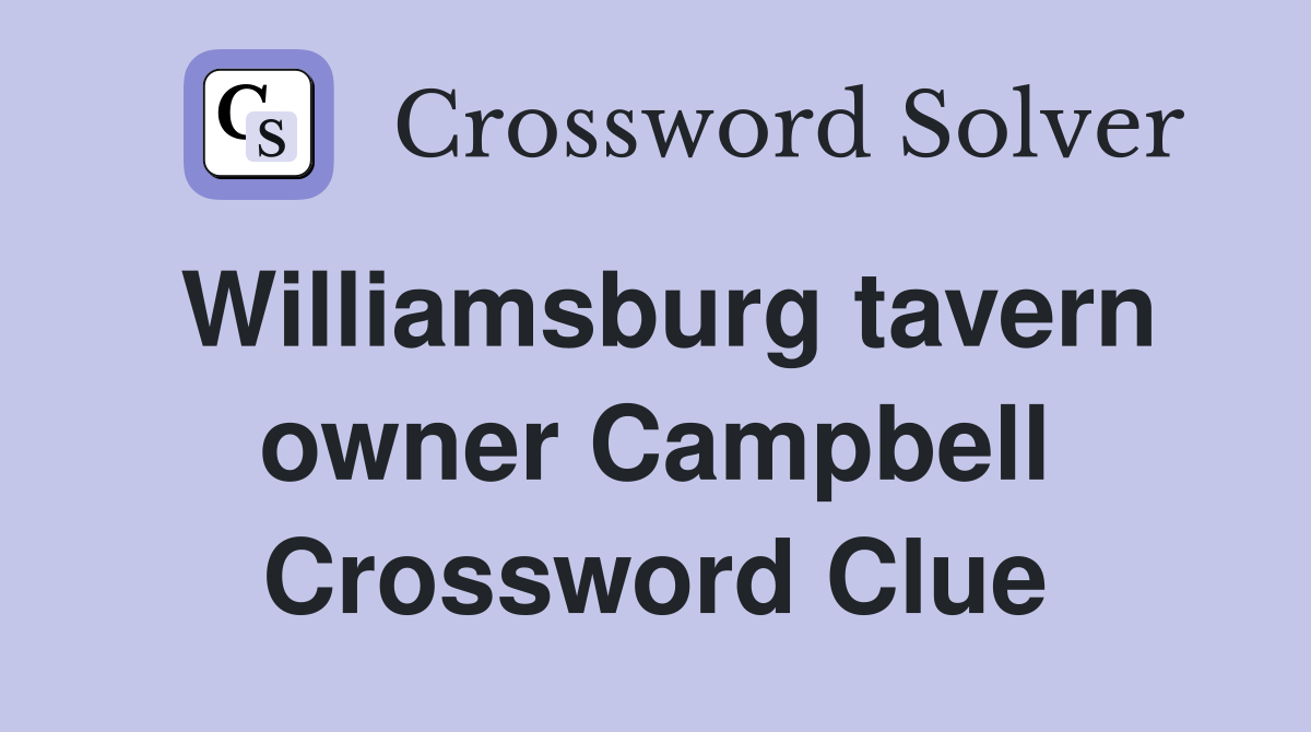 Williamsburg tavern owner Campbell Crossword Clue