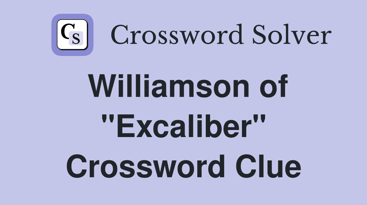 Williamson of "Excaliber" Crossword Clue