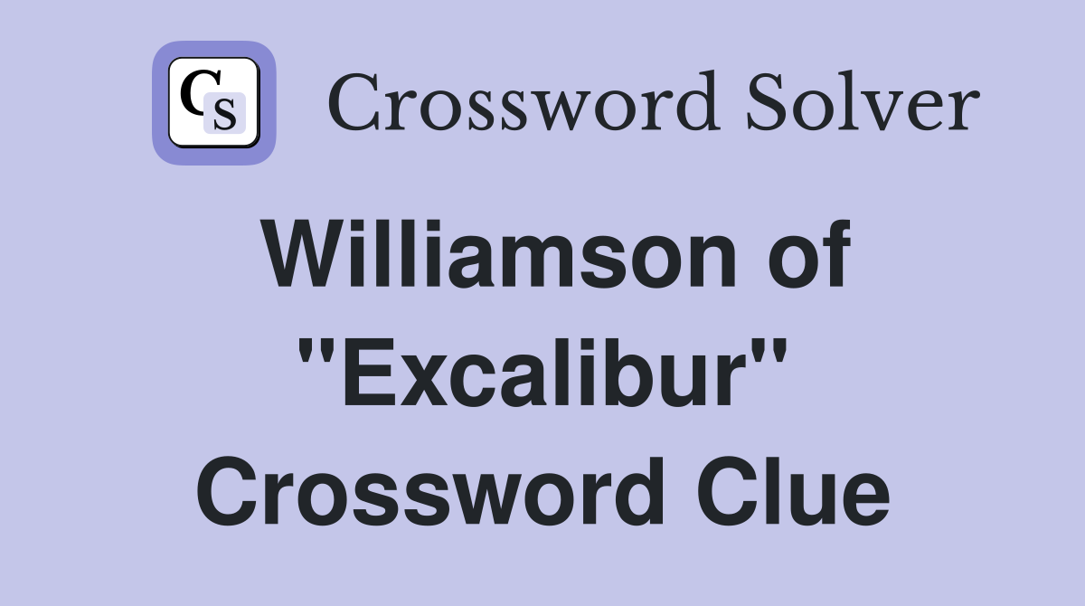 Williamson of "Excalibur" Crossword Clue