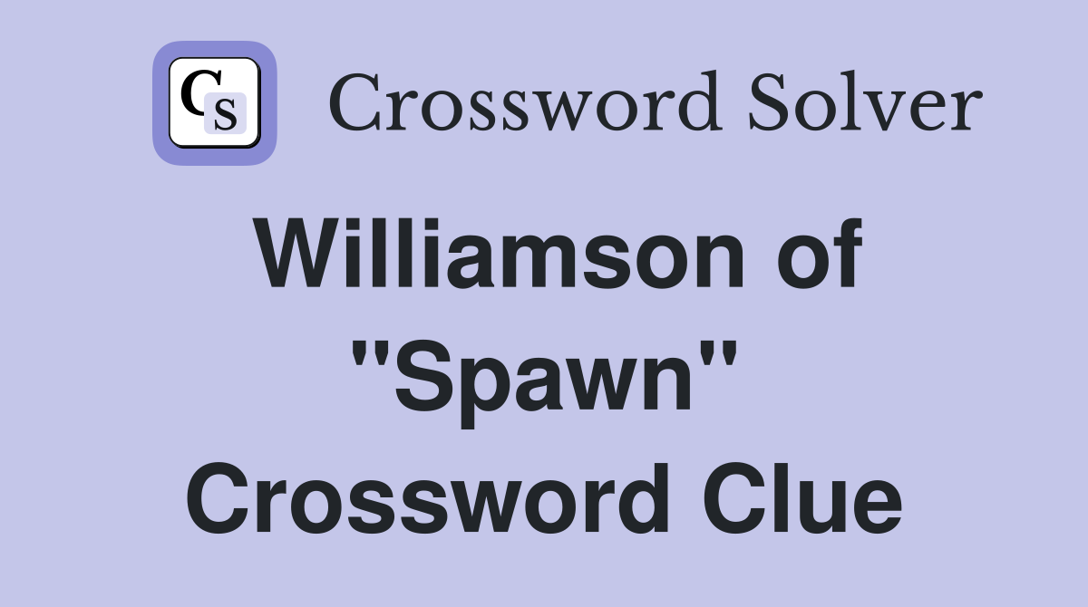 Williamson of "Spawn" Crossword Clue