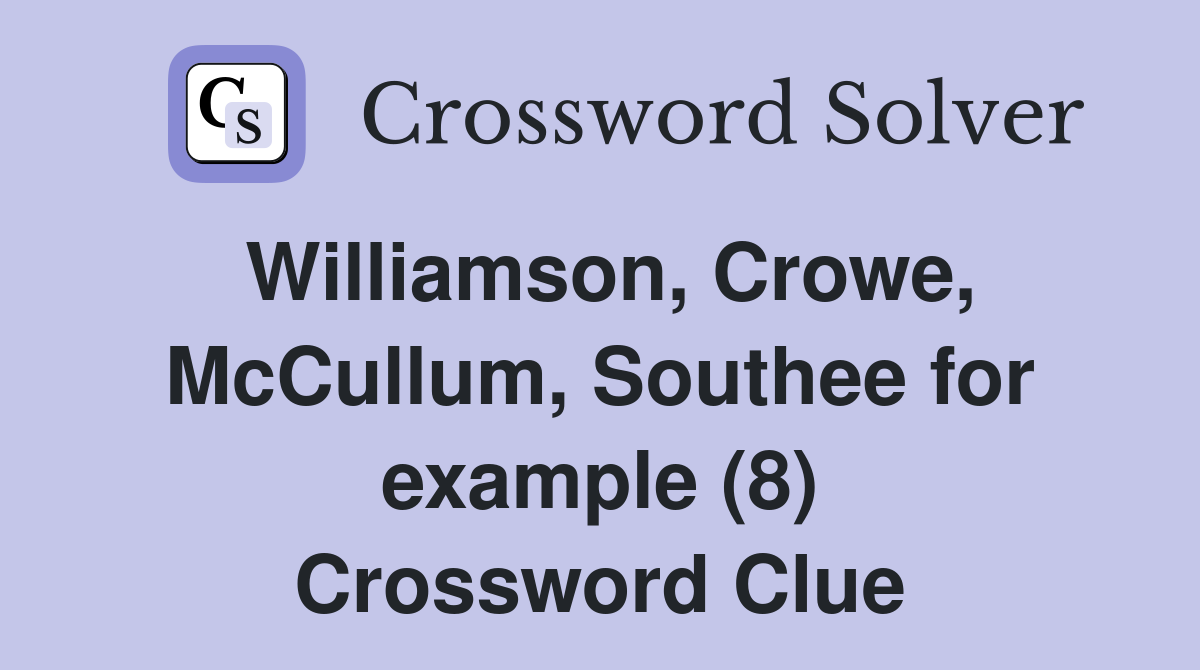Williamson, Crowe, McCullum, Southee for example (8) Crossword Clue