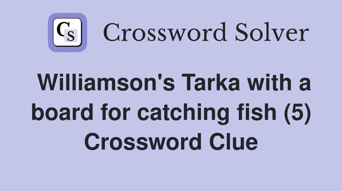 Williamson's Tarka with a board for catching fish (5) Crossword Clue