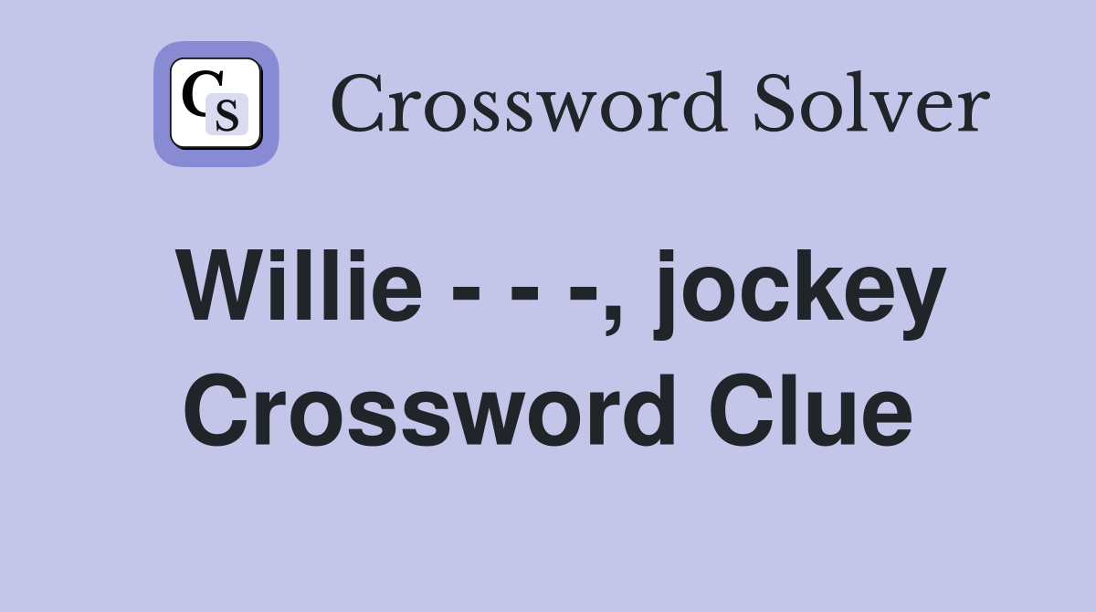 Willie - - -, jockey Crossword Clue
