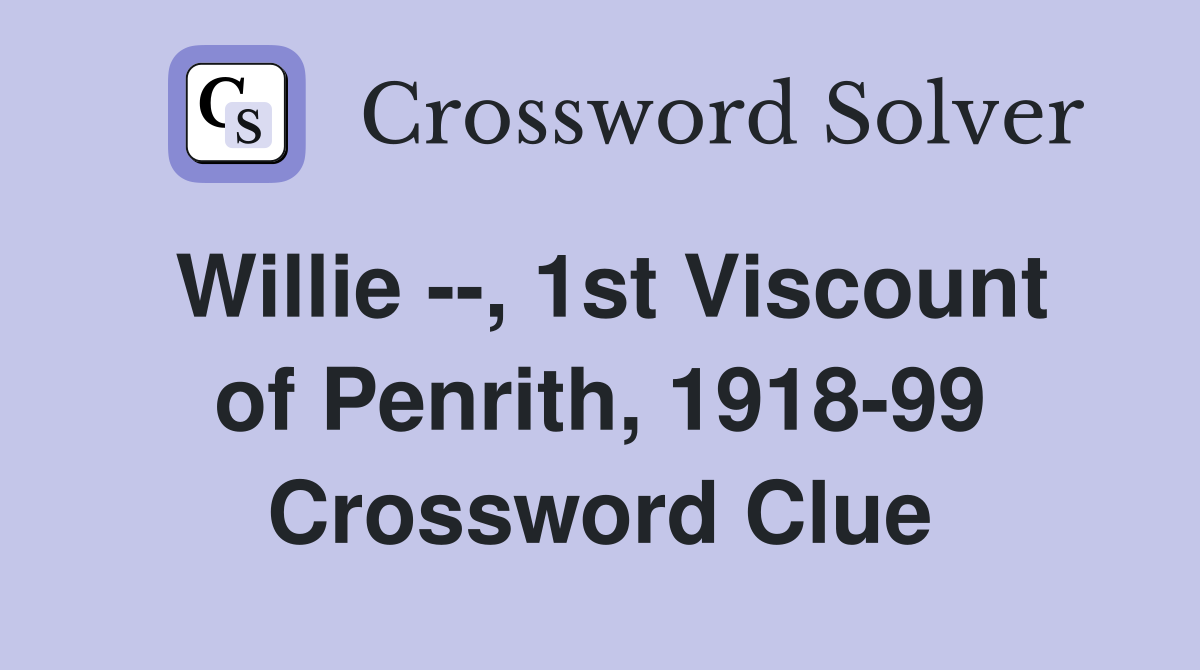Willie --, 1st Viscount of Penrith, 1918-99 Crossword Clue