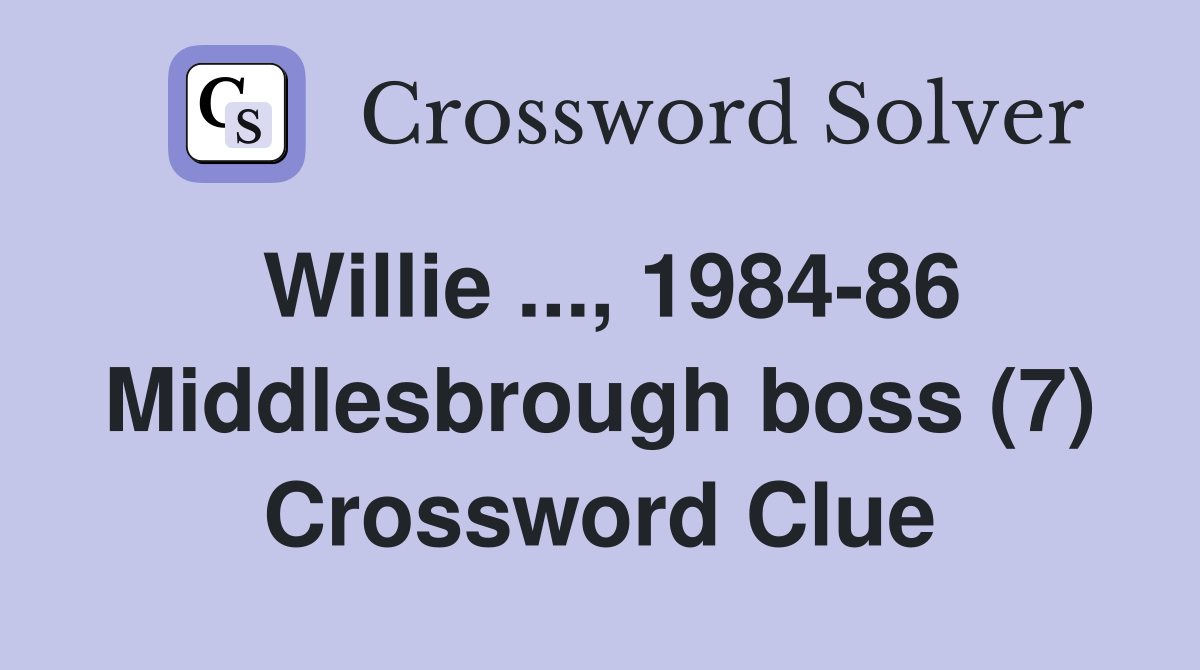 Willie ..., 1984-86 Middlesbrough boss (7) Crossword Clue