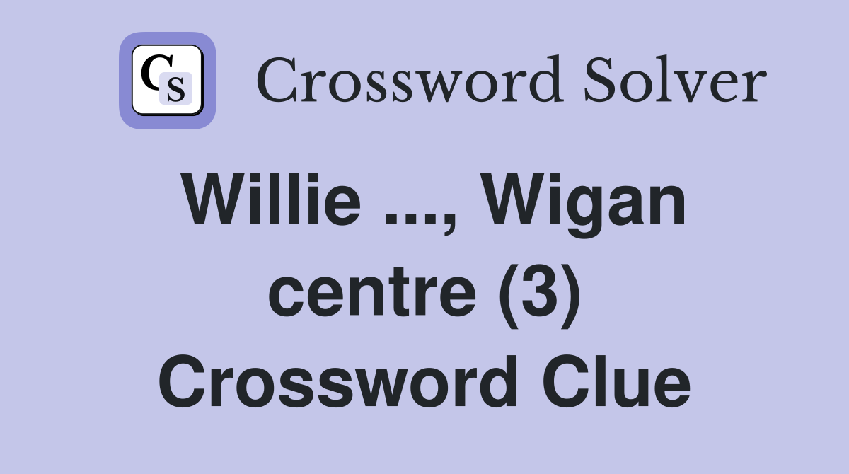 Willie ..., Wigan centre (3) Crossword Clue