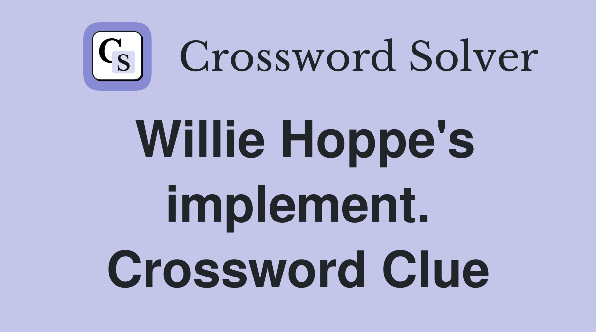 Willie Hoppe's implement. Crossword Clue