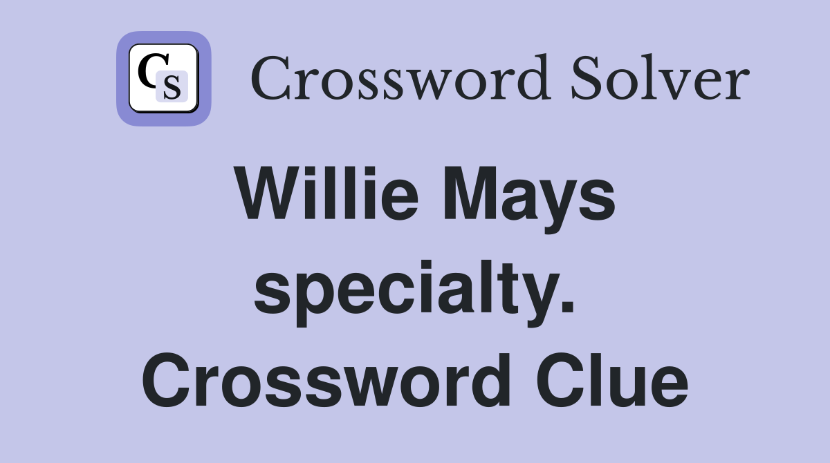 Willie Mays specialty. Crossword Clue