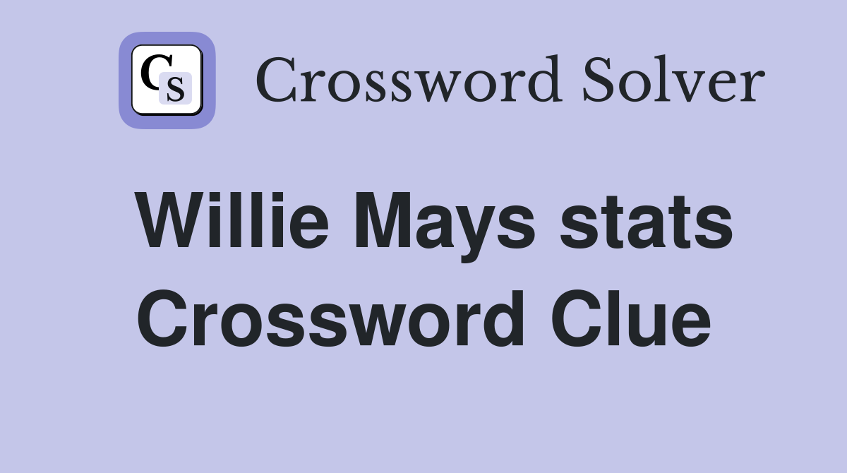 Willie Mays stats Crossword Clue