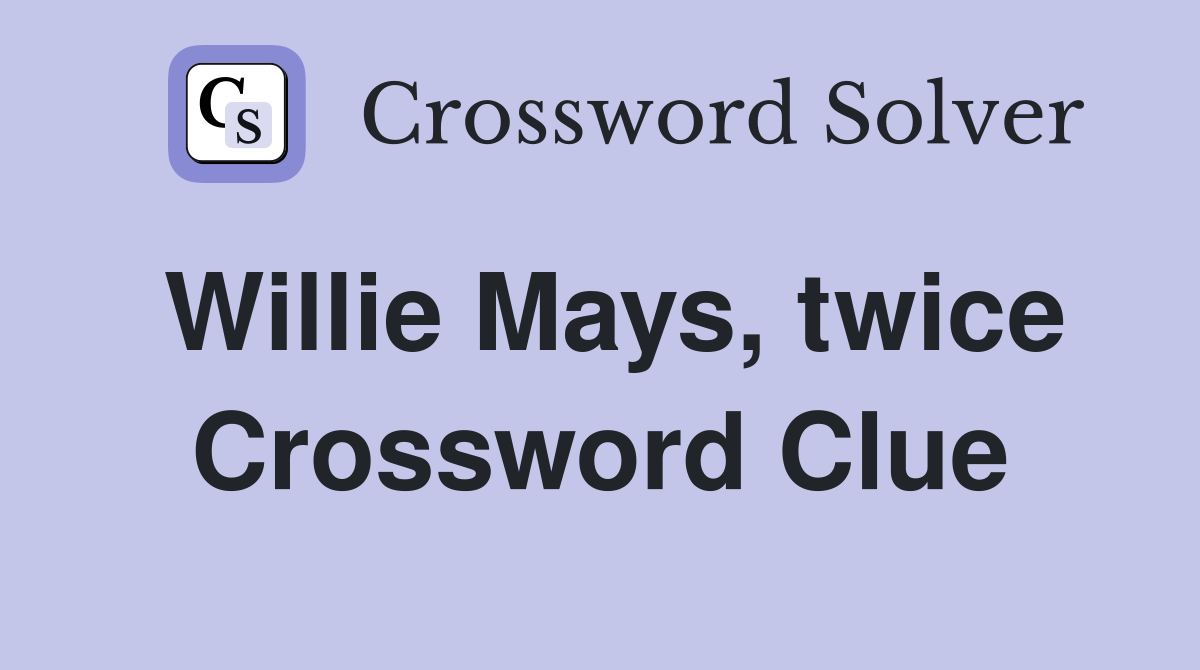 Willie Mays, twice Crossword Clue