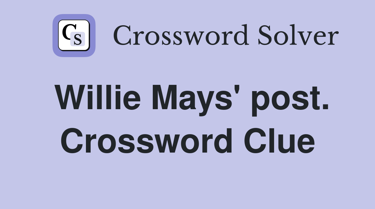 Willie Mays' post. Crossword Clue