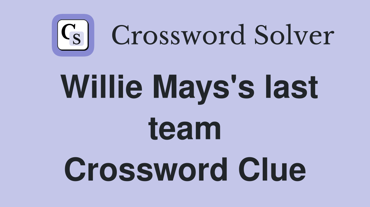 Willie Mays's last team Crossword Clue