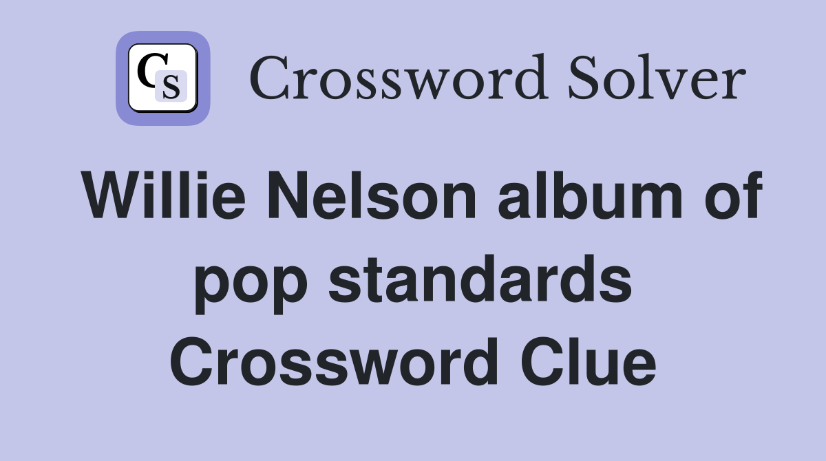 Willie Nelson album of pop standards Crossword Clue