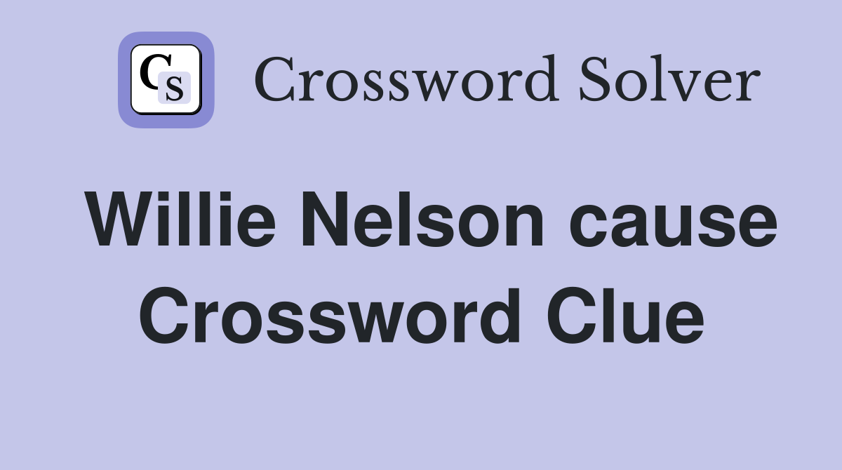 Willie Nelson cause Crossword Clue