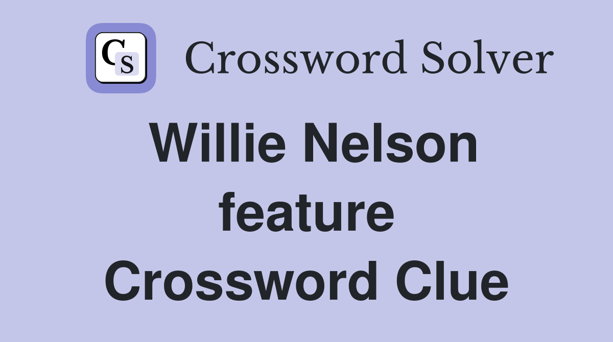 Willie Nelson feature Crossword Clue
