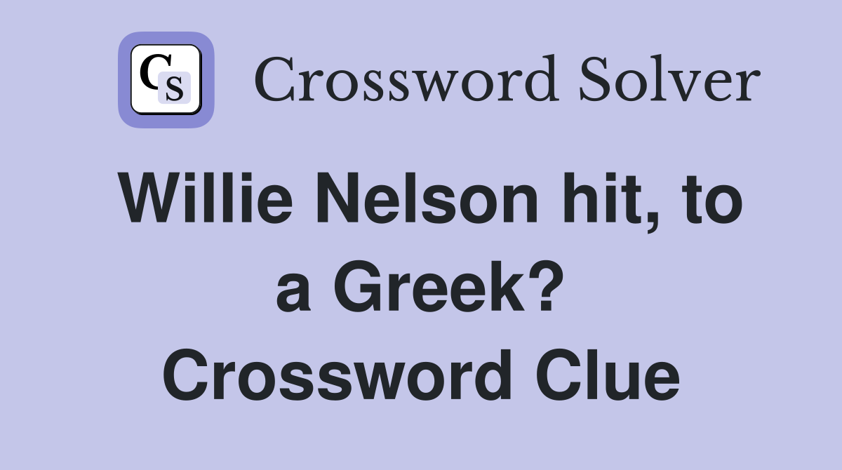 Willie Nelson hit, to a Greek? Crossword Clue