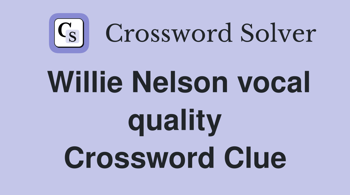 Willie Nelson vocal quality Crossword Clue