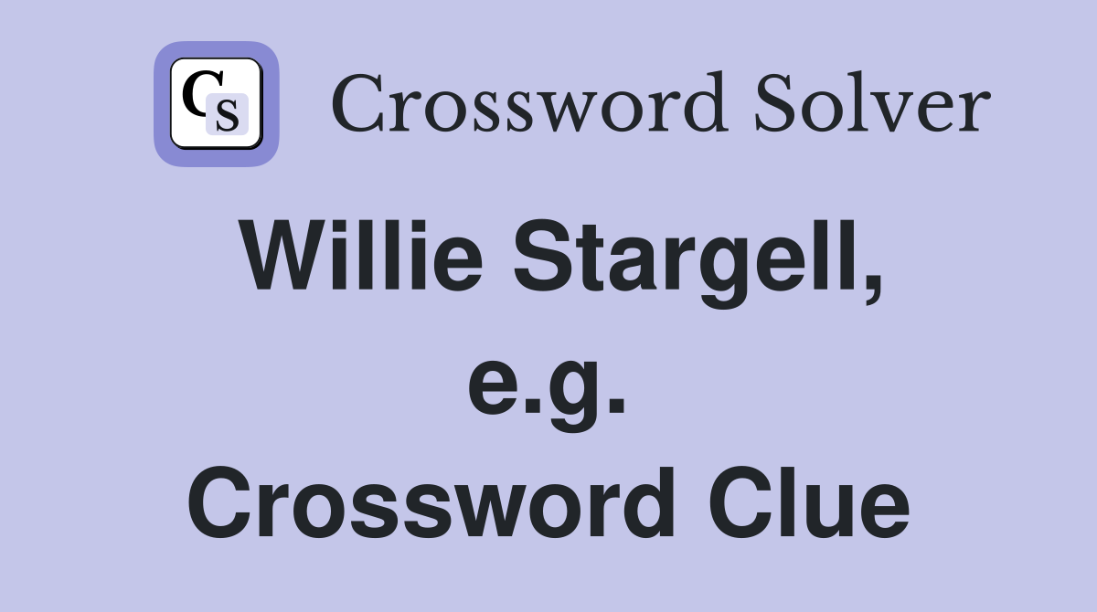 Willie Stargell, e.g. Crossword Clue
