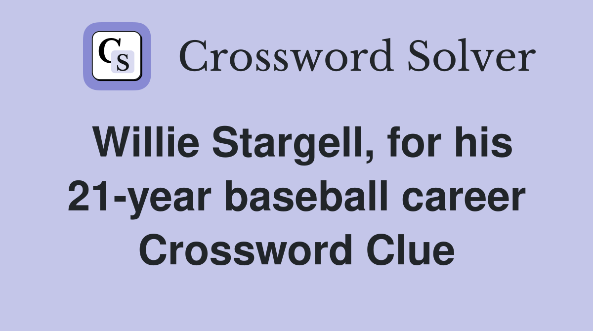 Willie Stargell, for his 21-year baseball career Crossword Clue