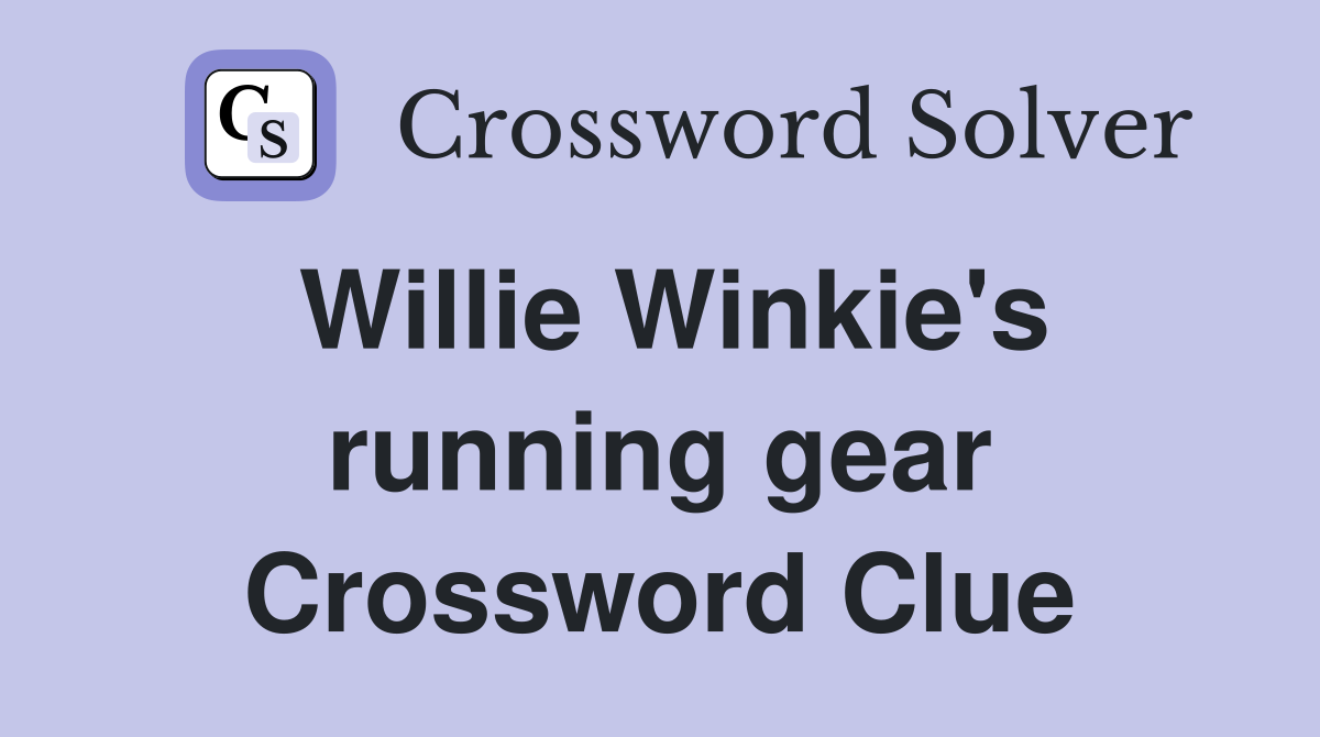 Willie Winkie's running gear Crossword Clue