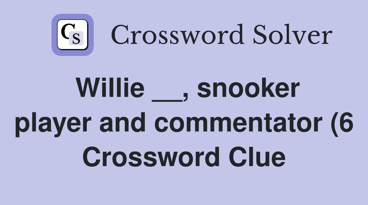 Willie snooker player and commentator (6) Crossword Clue Answers Willie snooker player and commentator (6) Crossword Clue Answers