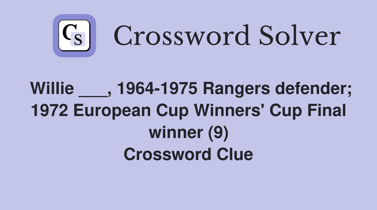 Willie ___, 1964-1975 Rangers defender; 1972 European Cup Winners' Cup Final winner (9) Crossword Clue