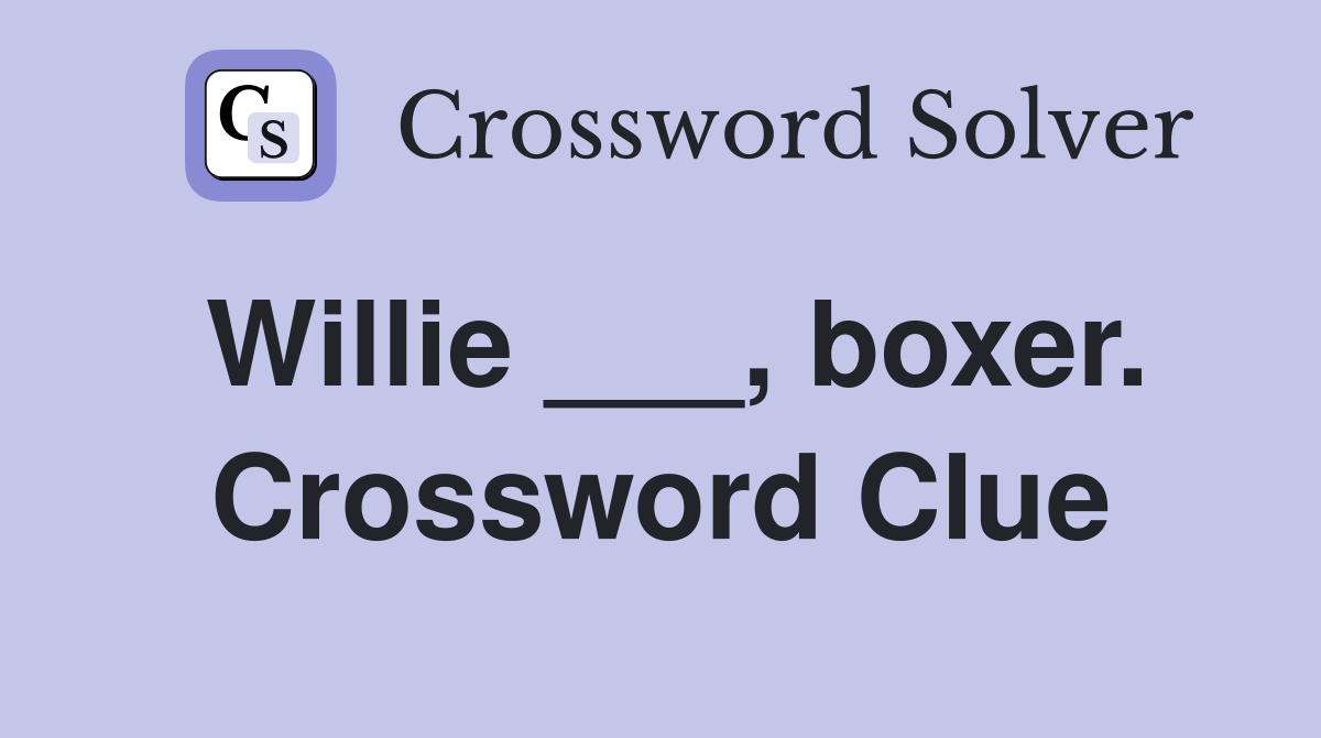 Willie ___, boxer. Crossword Clue