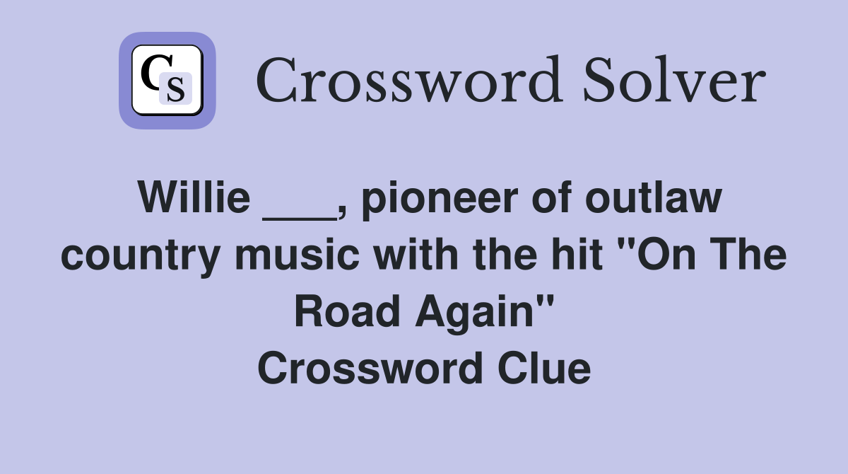 Willie ___, pioneer of outlaw country music with the hit "On The Road Again" Crossword Clue