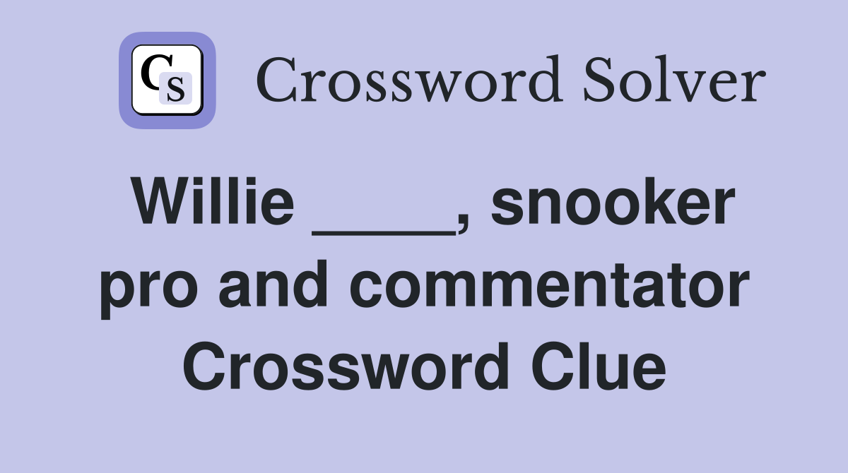 Willie ____, snooker pro and commentator Crossword Clue