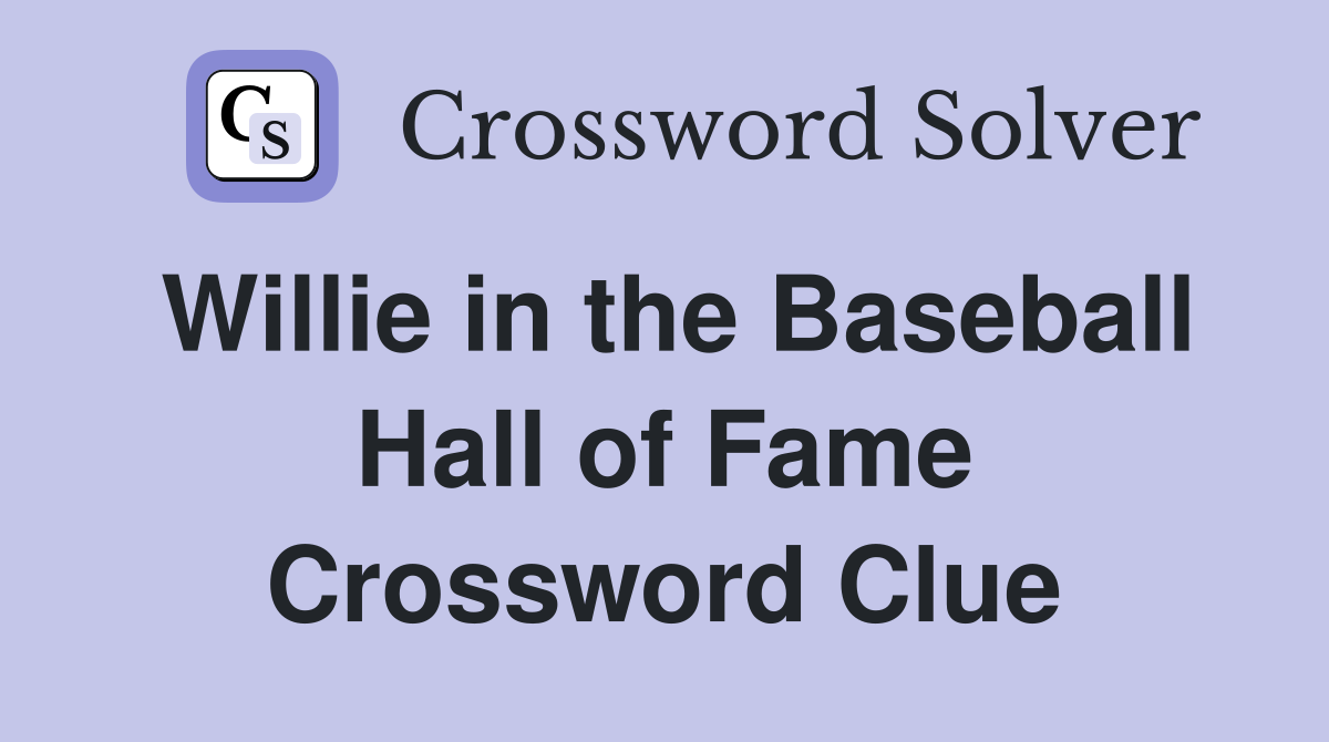 Willie in the Baseball Hall of Fame Crossword Clue