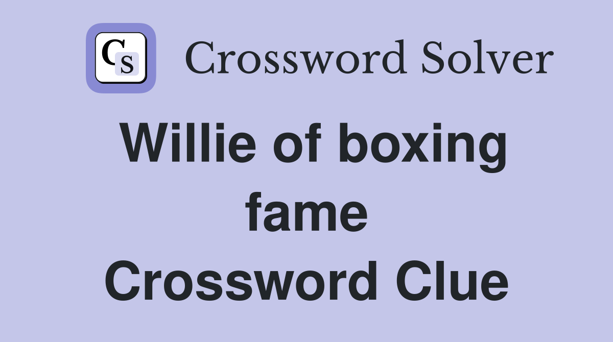 Willie of boxing fame Crossword Clue
