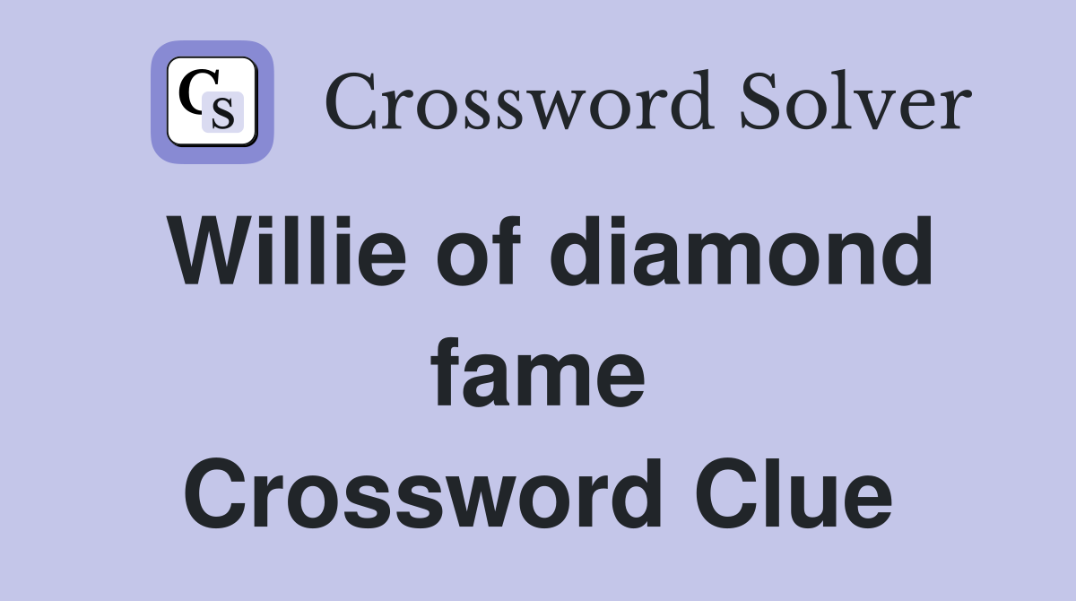 Willie of diamond fame Crossword Clue