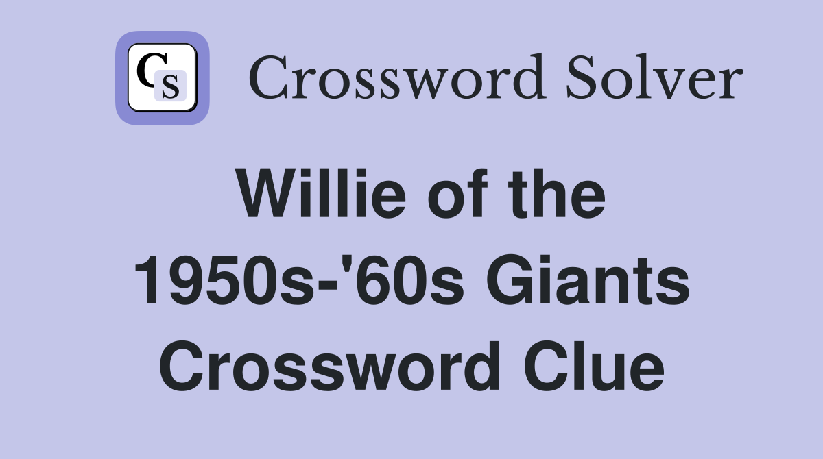 Willie of the 1950s-'60s Giants Crossword Clue