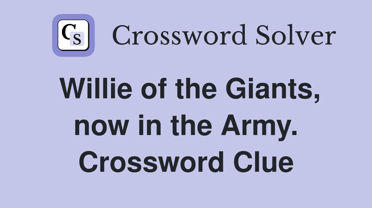 Willie of the Giants, now in the Army. Crossword Clue