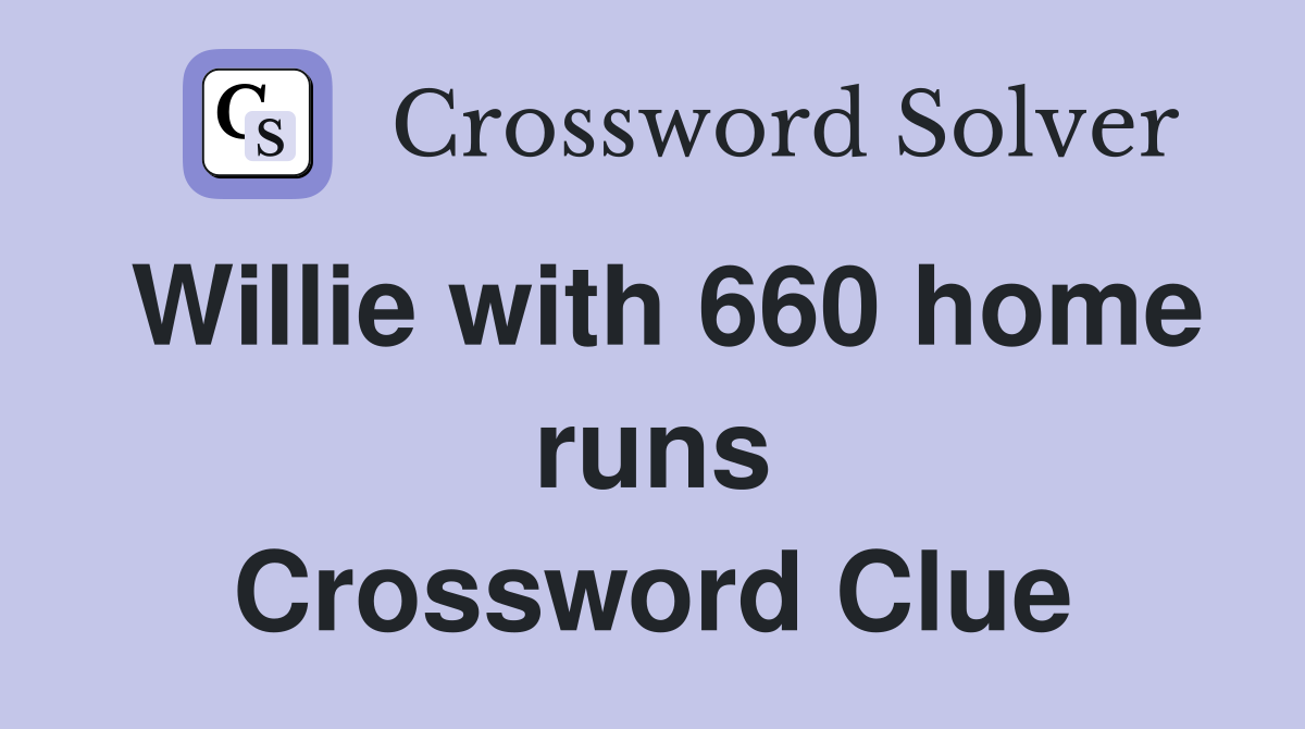 Willie with 660 home runs Crossword Clue