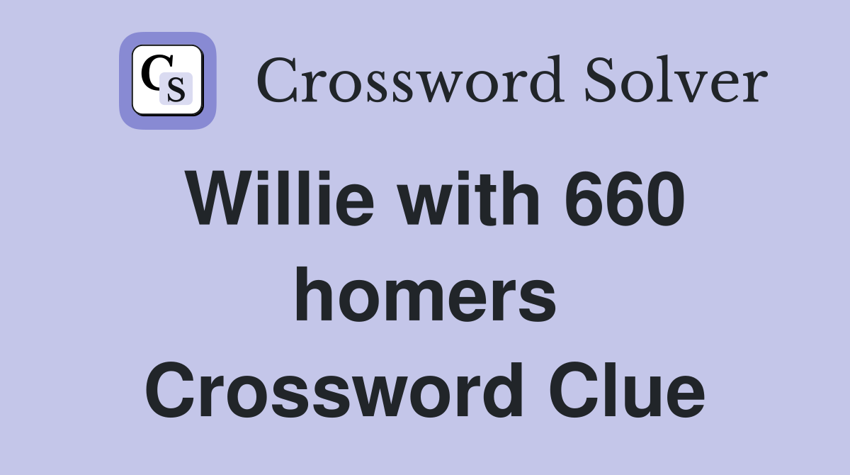 Willie with 660 homers Crossword Clue