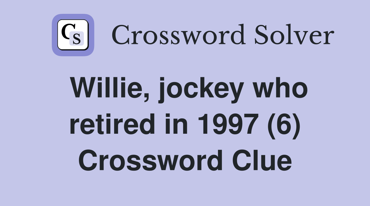 Willie, jockey who retired in 1997 (6) Crossword Clue