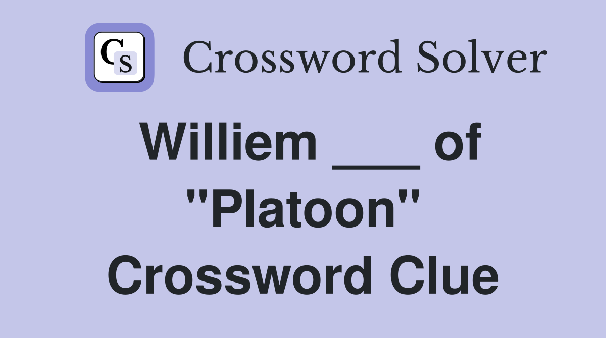 Williem ___ of "Platoon" Crossword Clue
