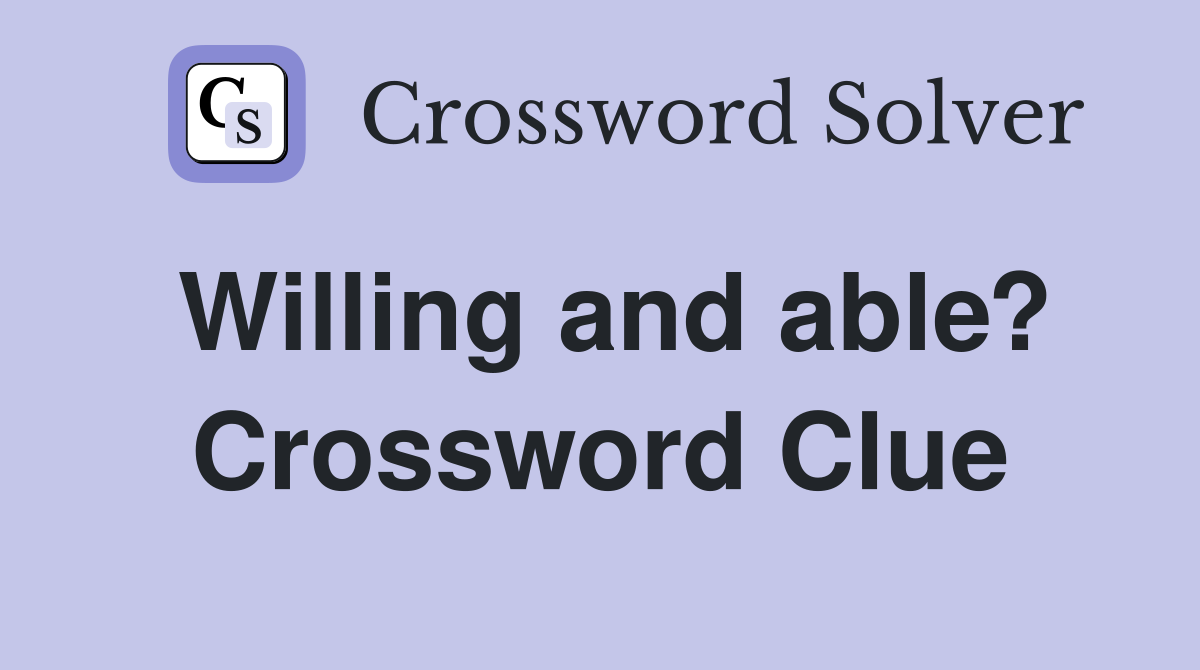 Willing and able? Crossword Clue