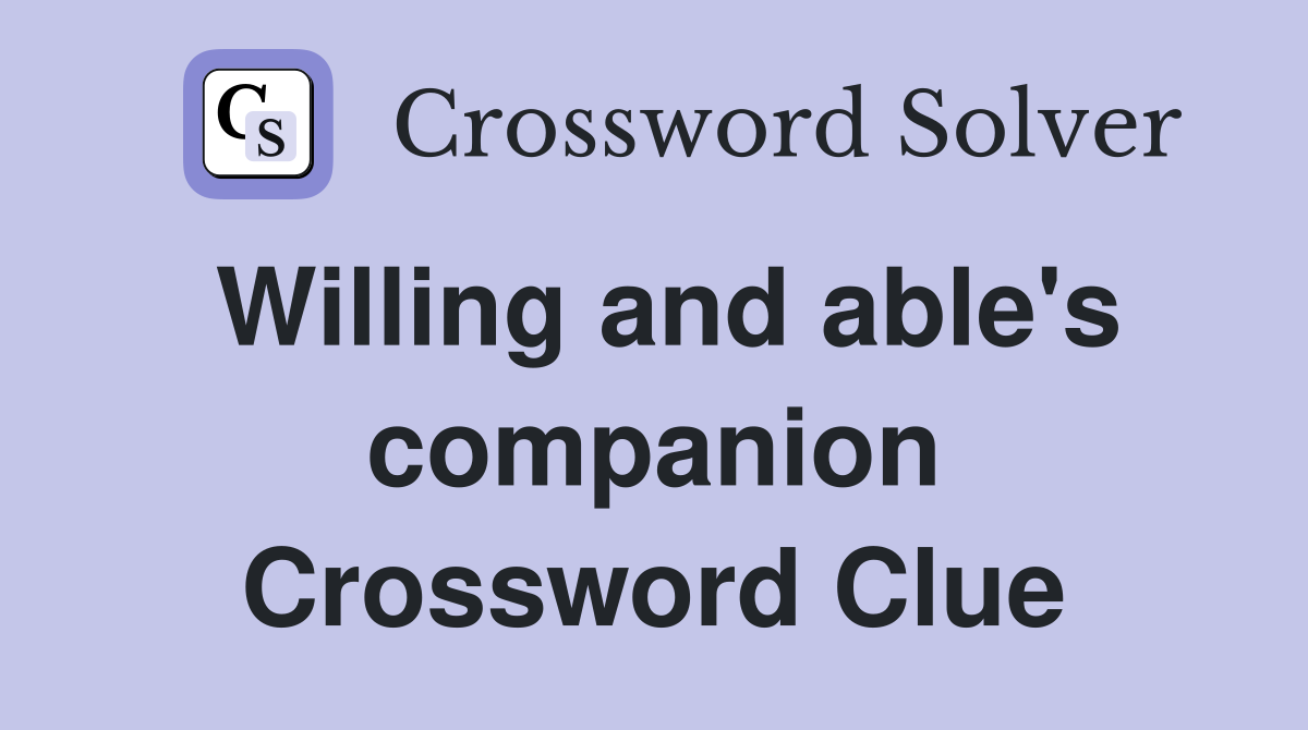 Willing and able's companion Crossword Clue